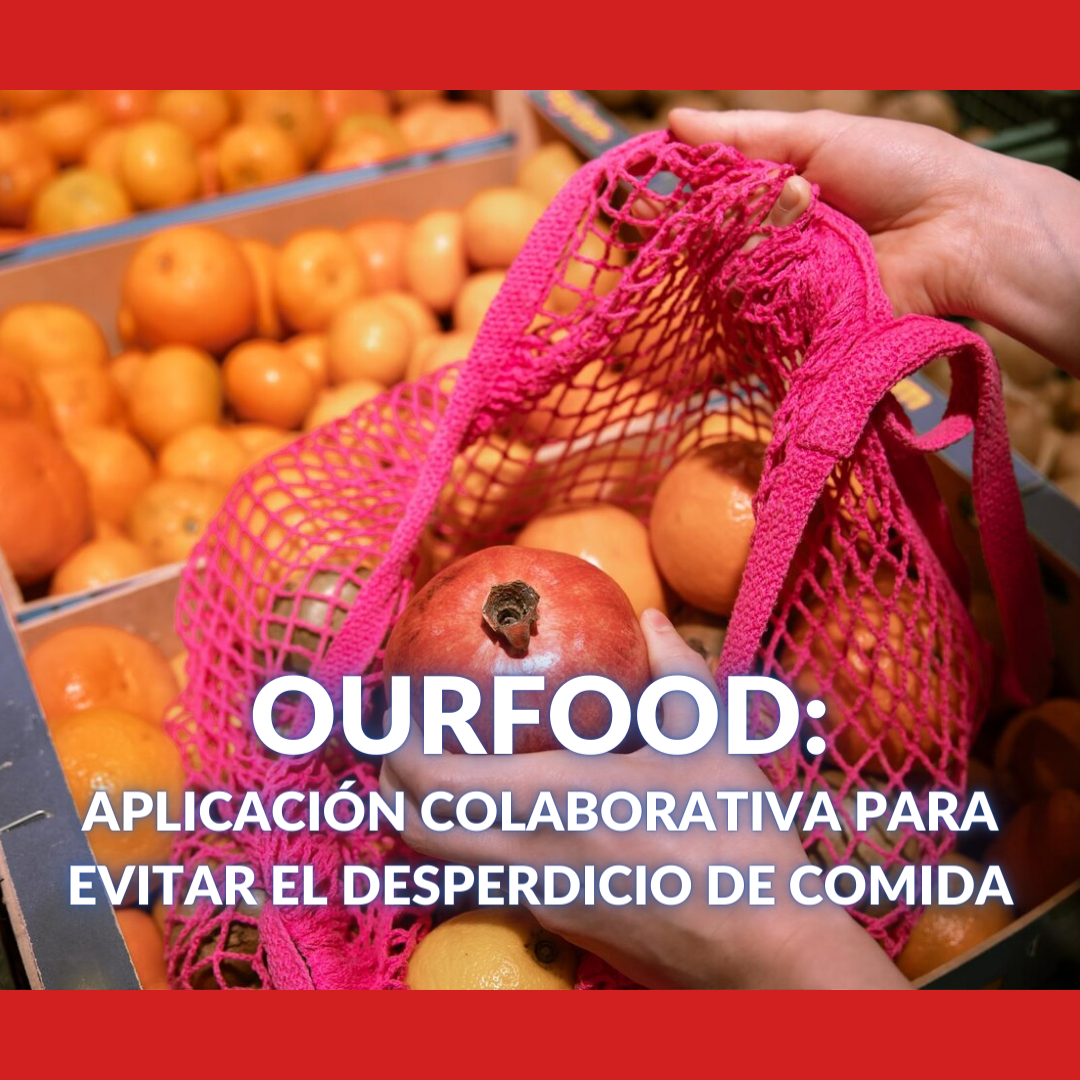 OURFOOD: Aplicación colaborativa para evitar el desperdicio de comida